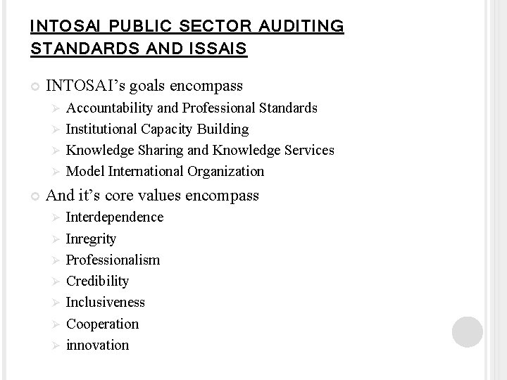 INTOSAI PUBLIC SECTOR AUDITING STANDARDS AND ISSAIS INTOSAI’s goals encompass Accountability and Professional Standards