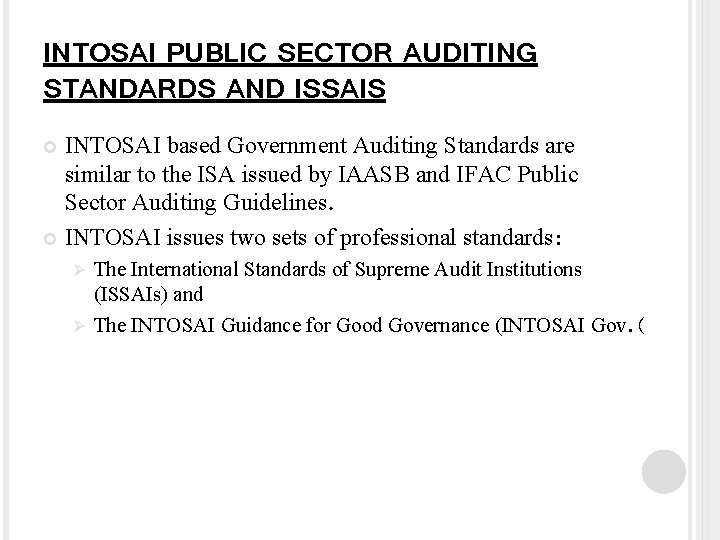 INTOSAI PUBLIC SECTOR AUDITING STANDARDS AND ISSAIS INTOSAI based Government Auditing Standards are similar