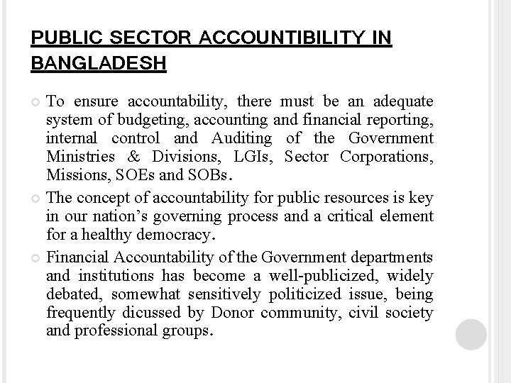 PUBLIC SECTOR ACCOUNTIBILITY IN BANGLADESH To ensure accountability, there must be an adequate system