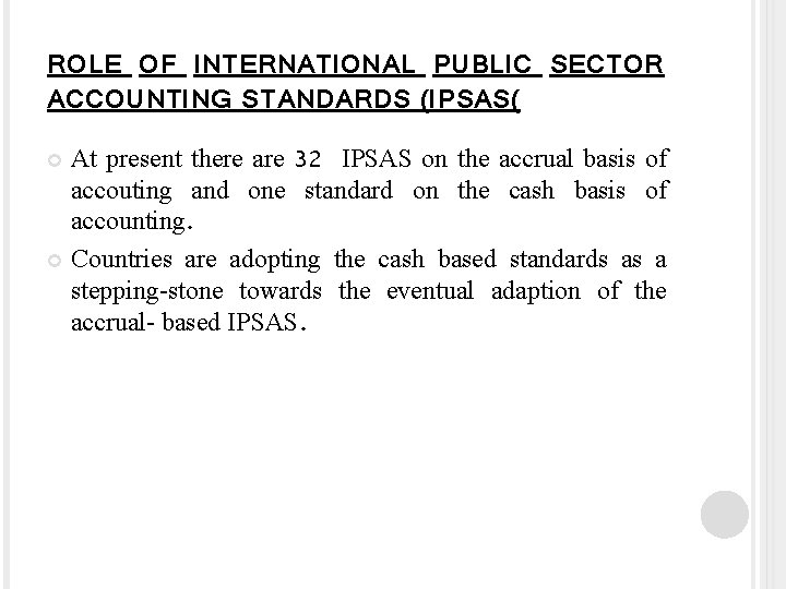 ROLE OF INTERNATIONAL PUBLIC SECTOR ACCOUNTING STANDARDS (IPSAS( At present there are 32 IPSAS