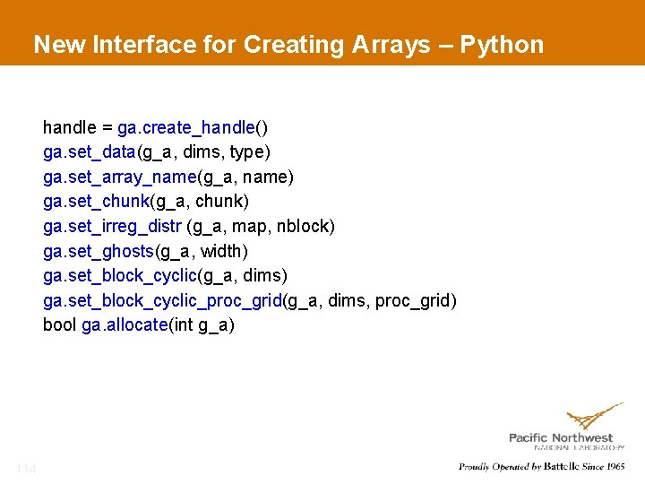 New Interface for Creating Arrays – Python handle = ga. create_handle() ga. set_data(g_a, dims,