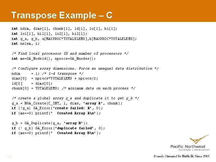 Transpose Example – C int int ndim, dims[1], chunk[1], ld[1], lo[1], hi[1]; lo 1[1],