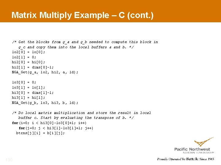 Matrix Multiply Example – C (cont. ) /* Get the blocks from g_a and