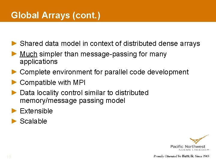 Global Arrays (cont. ) Shared data model in context of distributed dense arrays Much