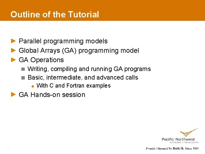 Outline of the Tutorial Parallel programming models Global Arrays (GA) programming model GA Operations