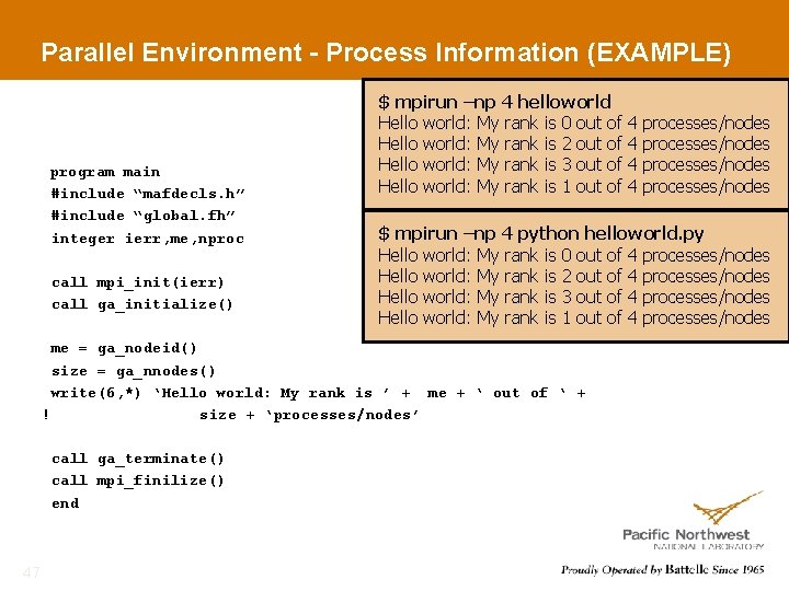 Parallel Environment - Process Information (EXAMPLE) program main #include “mafdecls. h” #include “global. fh”