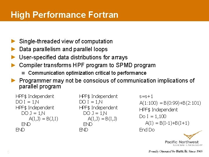 High Performance Fortran Single-threaded view of computation Data parallelism and parallel loops User-specified data