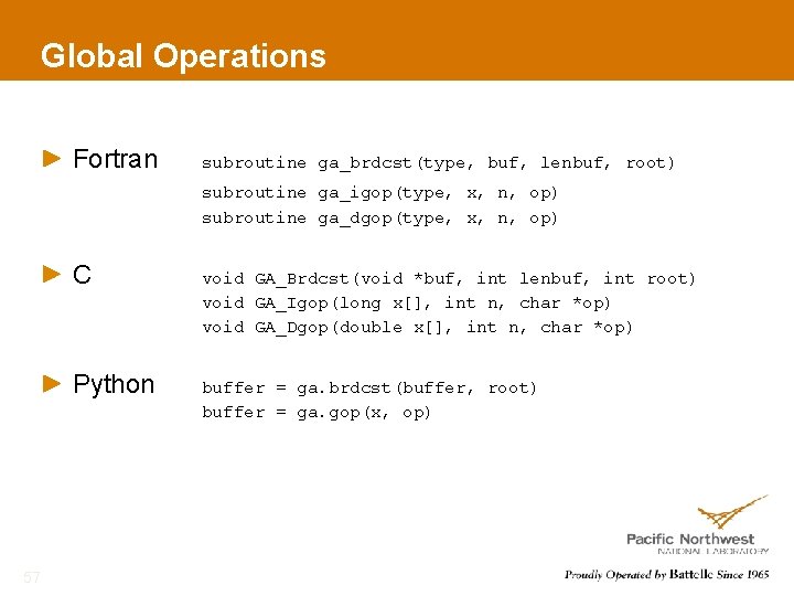 Global Operations Fortran subroutine ga_brdcst(type, buf, lenbuf, root) subroutine ga_igop(type, x, n, op) subroutine