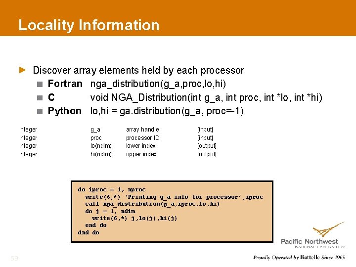 Locality Information Discover array elements held by each processor Fortran nga_distribution(g_a, proc, lo, hi)