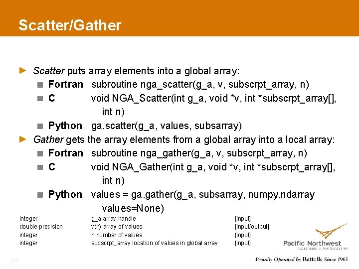 Scatter/Gather Scatter puts array elements into a global array: Fortran subroutine nga_scatter(g_a, v, subscrpt_array,