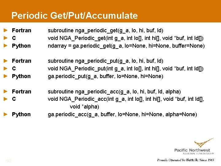 Periodic Get/Put/Accumulate Fortran C Python subroutine nga_periodic_get(g_a, lo, hi, buf, ld) void NGA_Periodic_get(int g_a,