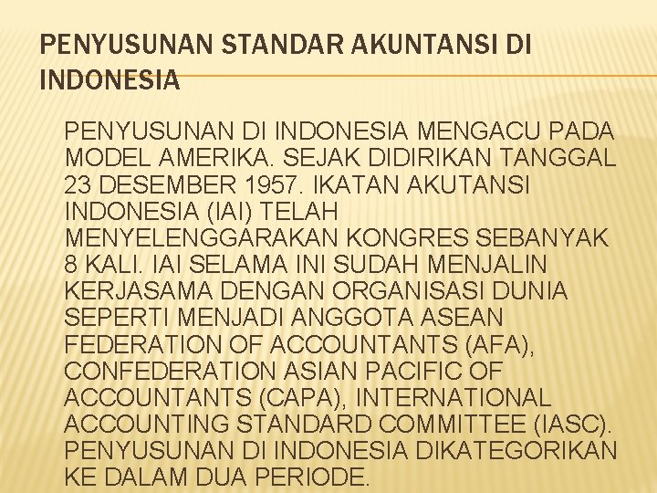 PENYUSUNAN STANDAR AKUNTANSI DI INDONESIA PENYUSUNAN DI INDONESIA MENGACU PADA MODEL AMERIKA. SEJAK DIDIRIKAN