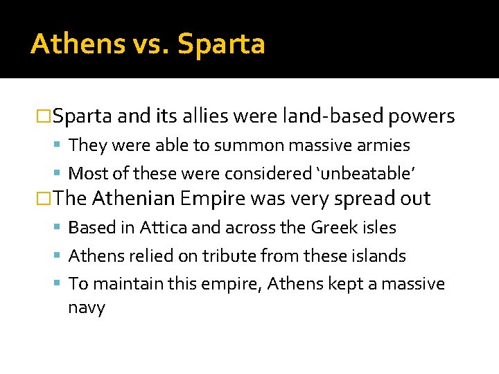 Athens vs. Sparta �Sparta and its allies were land-based powers They were able to
