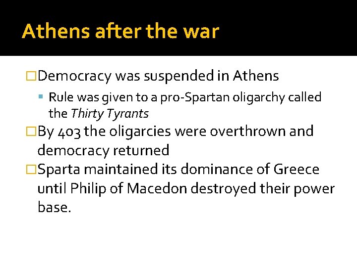 Athens after the war �Democracy was suspended in Athens Rule was given to a