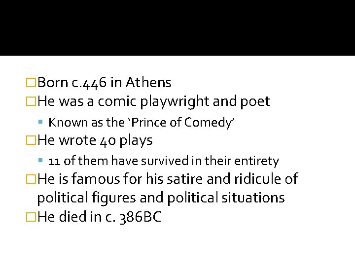�Born c. 446 in Athens �He was a comic playwright and poet Known as