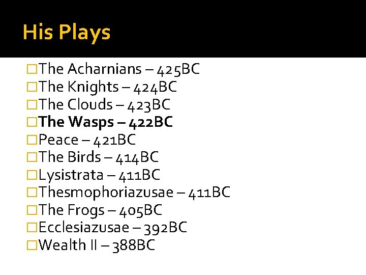 His Plays �The Acharnians – 425 BC �The Knights – 424 BC �The Clouds