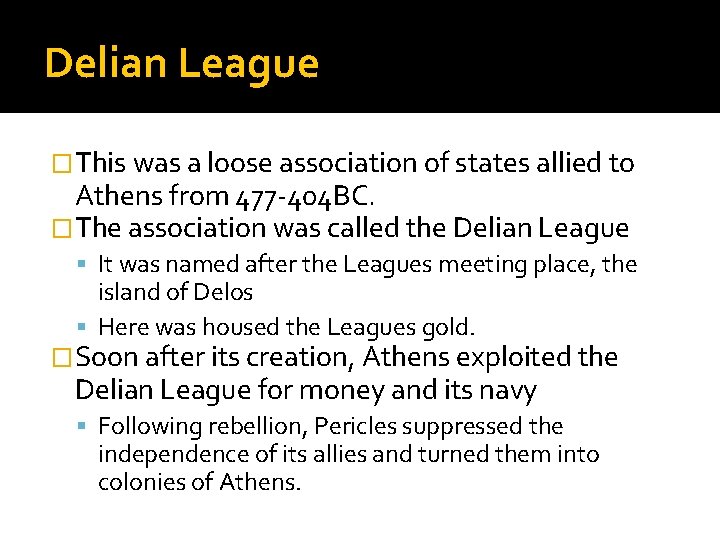 Delian League �This was a loose association of states allied to Athens from 477