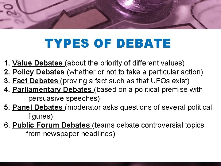 TYPES OF DEBATE 1. Value Debates (about the priority of different values) 2. Policy
