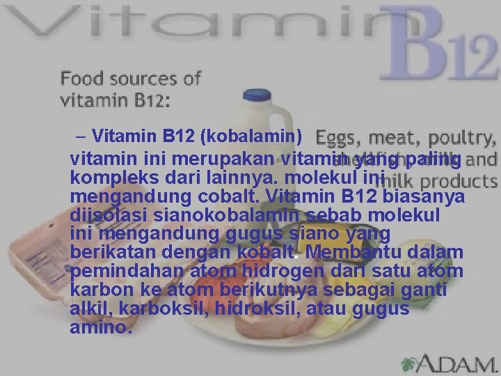 – Vitamin B 12 (kobalamin) vitamin ini merupakan vitamin yang paling kompleks dari lainnya.