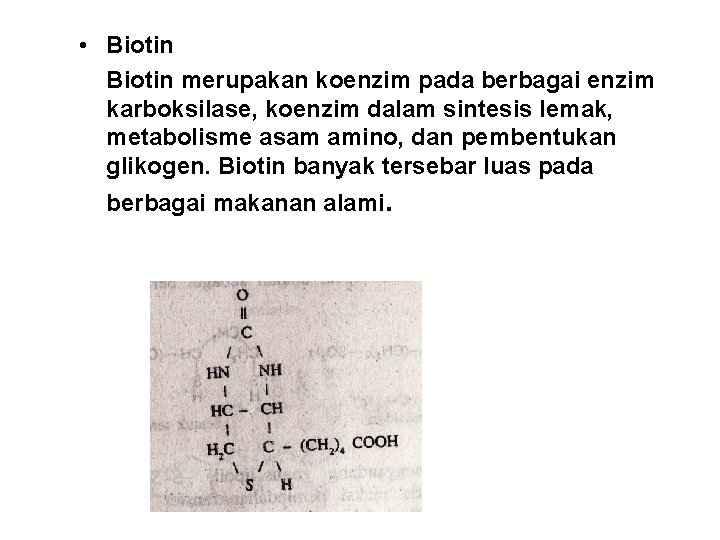  • Biotin merupakan koenzim pada berbagai enzim karboksilase, koenzim dalam sintesis lemak, metabolisme