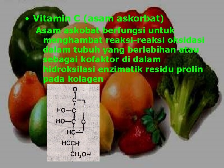  • Vitamin C (asam askorbat) Asam askobat berfungsi untuk menghambat reaksi-reaksi oksidasi dalam