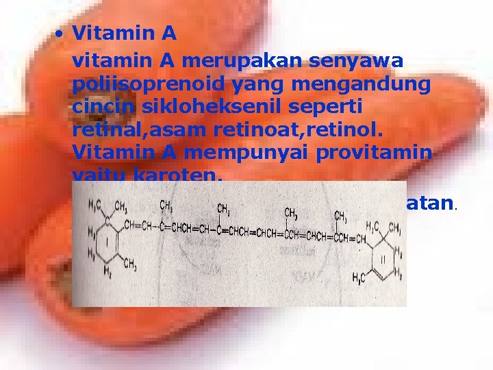  • Vitamin A vitamin A merupakan senyawa poliisoprenoid yang mengandung cincin sikloheksenil seperti