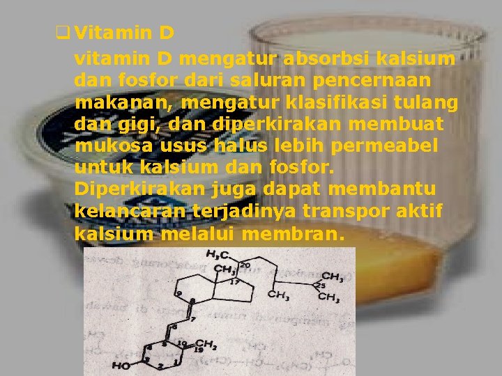 q Vitamin D vitamin D mengatur absorbsi kalsium dan fosfor dari saluran pencernaan makanan,