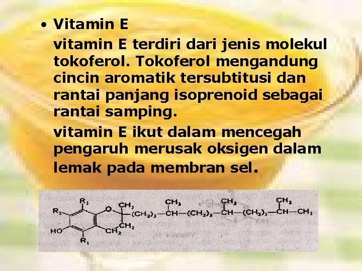  • Vitamin E vitamin E terdiri dari jenis molekul tokoferol. Tokoferol mengandung cincin