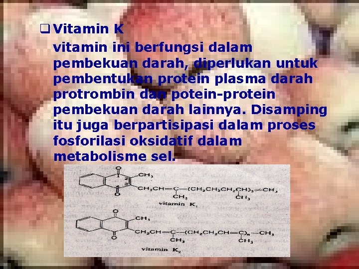 q Vitamin K vitamin ini berfungsi dalam pembekuan darah, diperlukan untuk pembentukan protein plasma