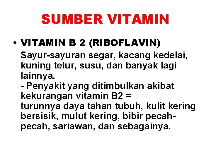 SUMBER VITAMIN • VITAMIN B 2 (RIBOFLAVIN) Sayur-sayuran segar, kacang kedelai, kuning telur, susu,