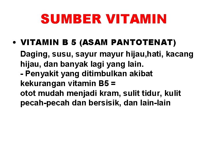 SUMBER VITAMIN • VITAMIN B 5 (ASAM PANTOTENAT) Daging, susu, sayur mayur hijau, hati,