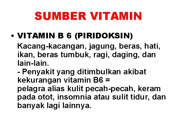 SUMBER VITAMIN • VITAMIN B 6 (PIRIDOKSIN) Kacang-kacangan, jagung, beras, hati, ikan, beras tumbuk,