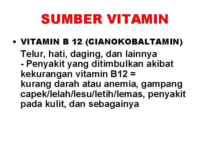 SUMBER VITAMIN • VITAMIN B 12 (CIANOKOBALTAMIN) Telur, hati, daging, dan lainnya - Penyakit