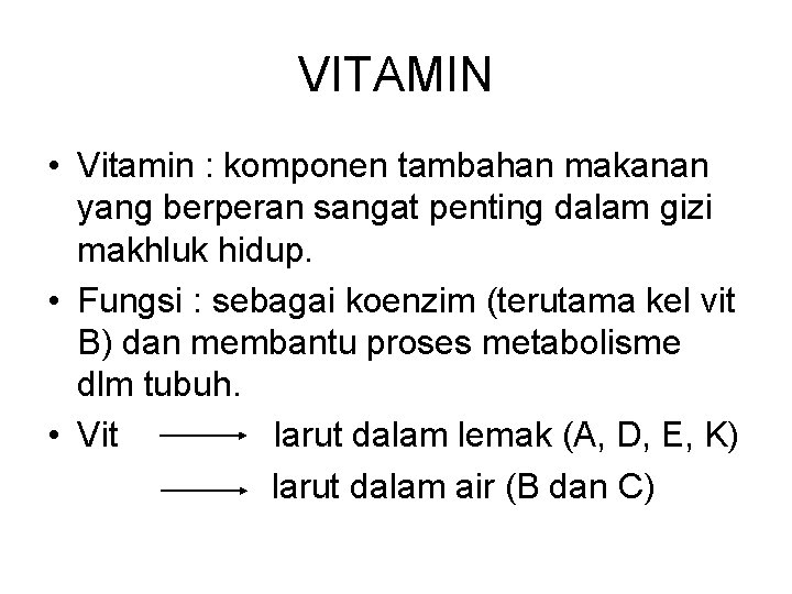 VITAMIN • Vitamin : komponen tambahan makanan yang berperan sangat penting dalam gizi makhluk