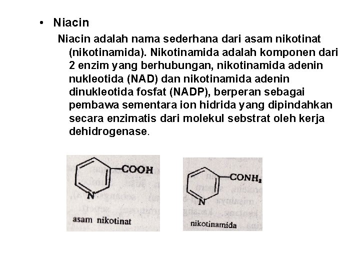  • Niacin adalah nama sederhana dari asam nikotinat (nikotinamida). Nikotinamida adalah komponen dari