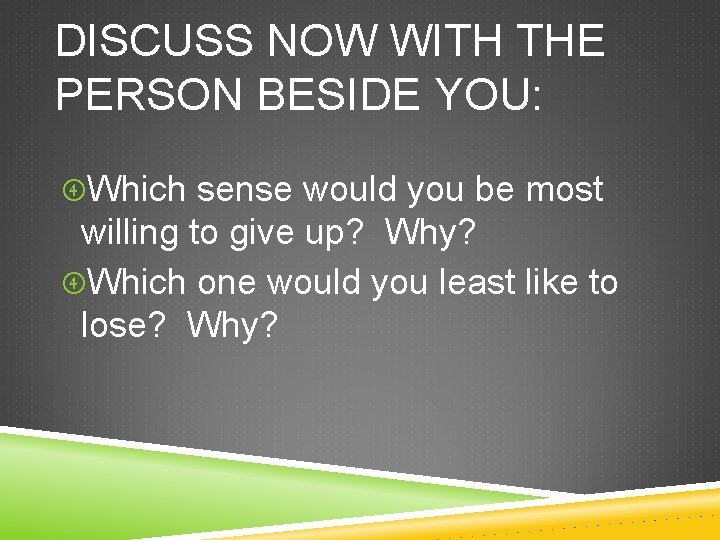 DISCUSS NOW WITH THE PERSON BESIDE YOU: Which sense would you be most willing