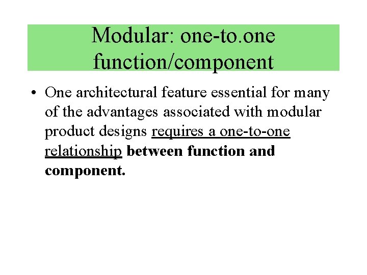 Modular: one-to. one function/component • One architectural feature essential for many of the advantages