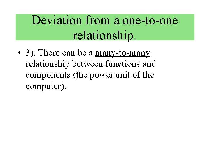 Deviation from a one-to-one relationship. • 3). There can be a many-to-many relationship between