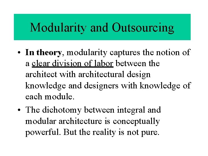 Modularity and Outsourcing • In theory, modularity captures the notion of a clear division