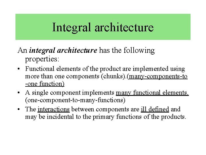 Integral architecture An integral architecture has the following properties: • Functional elements of the