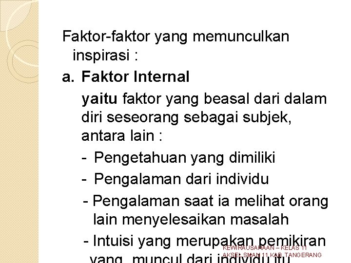 Faktor-faktor yang memunculkan inspirasi : a. Faktor Internal yaitu faktor yang beasal dari dalam Faktor-faktor yang memunculkan inspirasi : a. Faktor Internal yaitu faktor yang beasal dari dalam