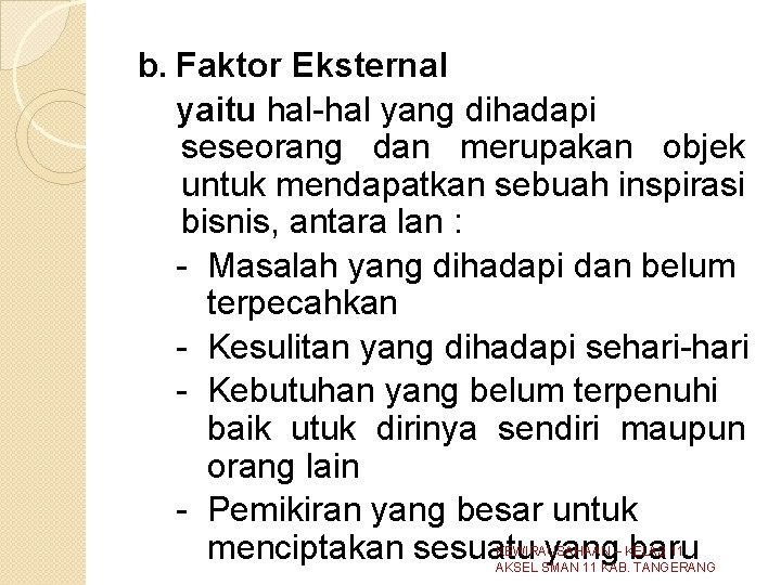 b. Faktor Eksternal yaitu hal-hal yang dihadapi seseorang dan merupakan objek untuk mendapatkan sebuah b. Faktor Eksternal yaitu hal-hal yang dihadapi seseorang dan merupakan objek untuk mendapatkan sebuah