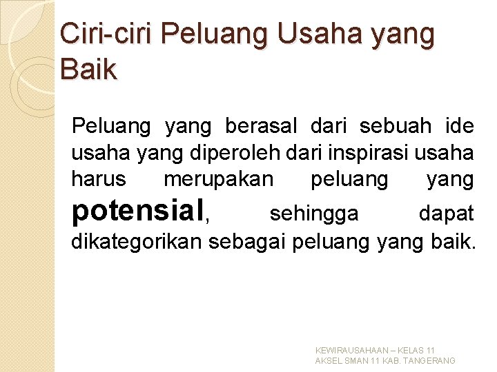 Ciri-ciri Peluang Usaha yang Baik Peluang yang berasal dari sebuah ide usaha yang diperoleh Ciri-ciri Peluang Usaha yang Baik Peluang yang berasal dari sebuah ide usaha yang diperoleh