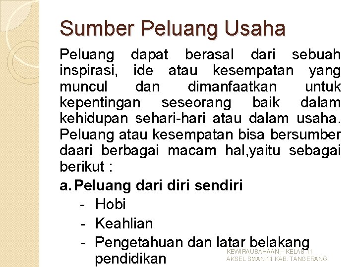 Sumber Peluang Usaha Peluang dapat berasal dari sebuah inspirasi, ide atau kesempatan yang muncul Sumber Peluang Usaha Peluang dapat berasal dari sebuah inspirasi, ide atau kesempatan yang muncul