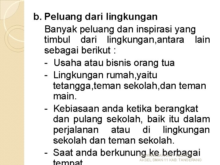 b. Peluang dari lingkungan Banyak peluang dan inspirasi yang timbul dari lingkungan, antara lain b. Peluang dari lingkungan Banyak peluang dan inspirasi yang timbul dari lingkungan, antara lain