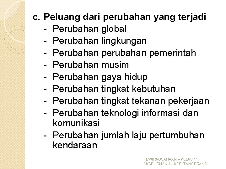 c. Peluang dari perubahan yang terjadi - Perubahan global - Perubahan lingkungan - Perubahan c. Peluang dari perubahan yang terjadi - Perubahan global - Perubahan lingkungan - Perubahan