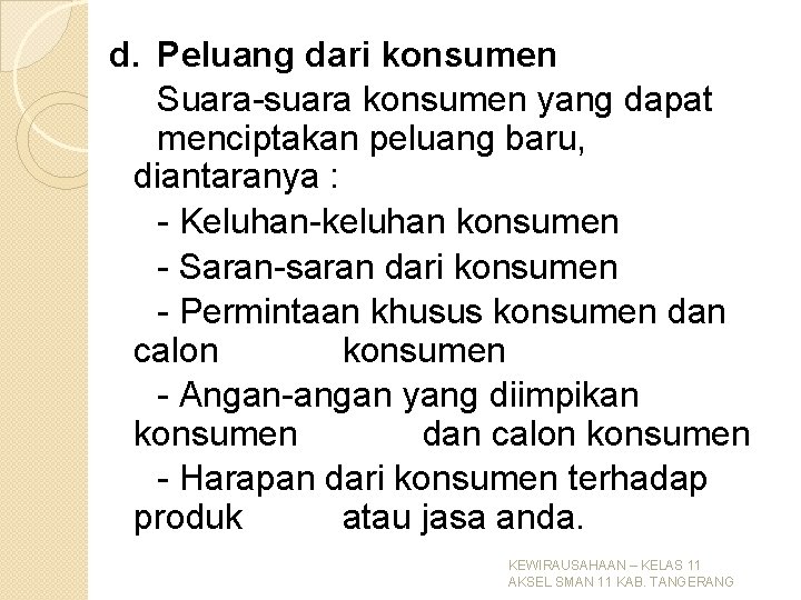 d. Peluang dari konsumen Suara-suara konsumen yang dapat menciptakan peluang baru, diantaranya : - d. Peluang dari konsumen Suara-suara konsumen yang dapat menciptakan peluang baru, diantaranya : -
