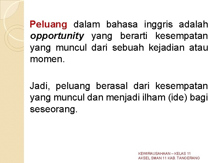 Peluang dalam bahasa inggris adalah opportunity yang berarti kesempatan yang muncul dari sebuah kejadian Peluang dalam bahasa inggris adalah opportunity yang berarti kesempatan yang muncul dari sebuah kejadian