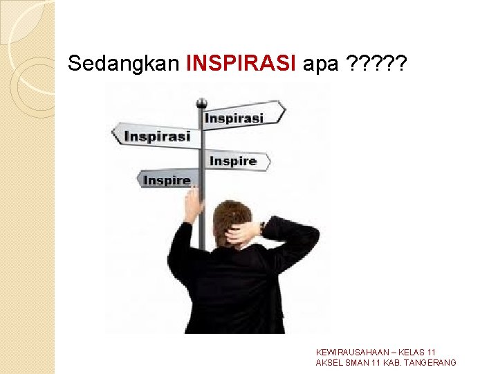 Sedangkan INSPIRASI apa ? ? ? KEWIRAUSAHAAN – KELAS 11 AKSEL SMAN 11 KAB. Sedangkan INSPIRASI apa ? ? ? KEWIRAUSAHAAN – KELAS 11 AKSEL SMAN 11 KAB.