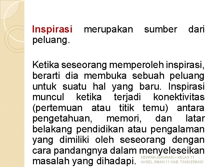 Inspirasi merupakan sumber dari peluang. Ketika seseorang memperoleh inspirasi, berarti dia membuka sebuah peluang Inspirasi merupakan sumber dari peluang. Ketika seseorang memperoleh inspirasi, berarti dia membuka sebuah peluang